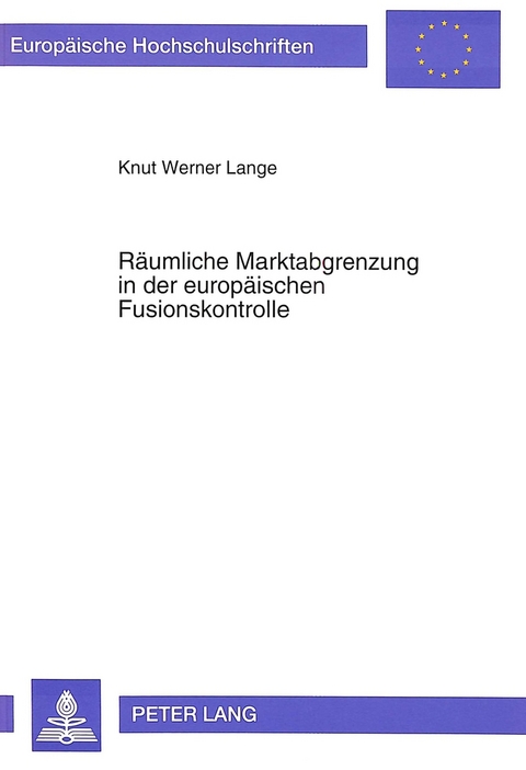 Räumliche Marktabgrenzung in der europäischen Fusionskontrolle - Knut Werner Lange