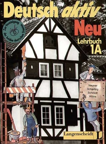 Deutsch aktiv Neu. Ein Lehrwerk für Erwachsene - Gerhard Neuner, Theo Scherling, Reiner Schmidt, Heinz Wilms, Kees van Eunen, Josef Gerighausen