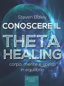 Conoscere il Theta healing - Steven Bailey