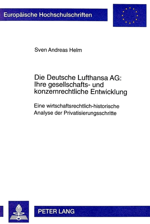 Die Deutsche Lufthansa AG:- Ihre gesellschafts- und konzernrechtliche Entwicklung - Sven Helm