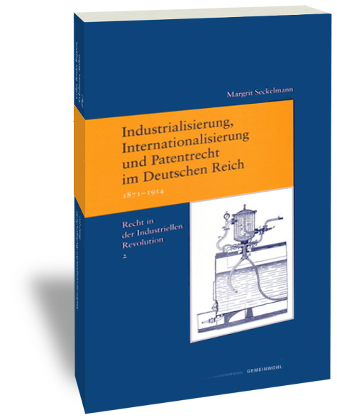 Industrialisierung, Internationalisierung und Patentrecht im Deutschen Reich, 1871-1914 - Margrit Seckelmann