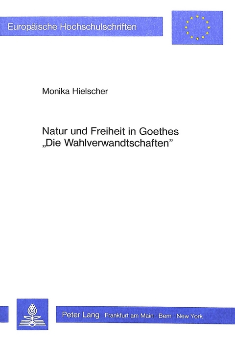 Natur und Freiheit in Goethes «Die Wahlverwandtschaften» - Monika Hielscher