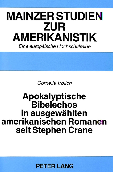 Apokalyptische Bibelechos in ausgewählten amerikanischen Romanen seit Stephen Crane - Cornelia Irblich