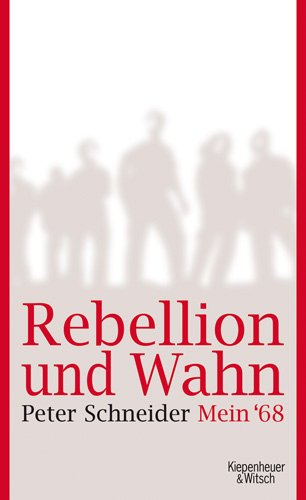 Rebellion und Wahn - Peter Schneider