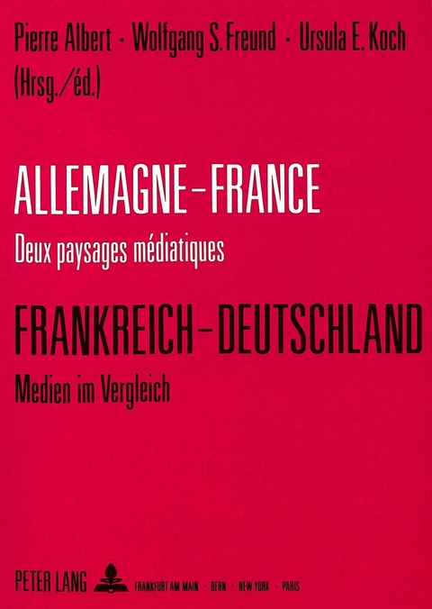 Allemagne-France: deux paysages médiatiques - Frankreich-Deutschland: Medien im Vergleich - 