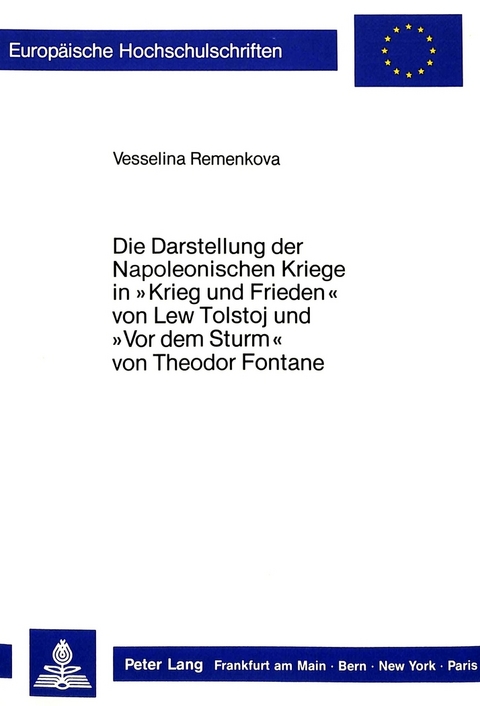 Die Darstellung der Napoleonischen Kriege in «Krieg und Frieden» von Lew Tolstoj und «Vor dem Sturm» von Theodor Fontane - Vesselina Remenkova