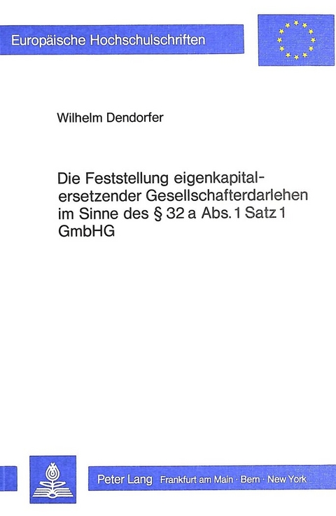 Die Feststellung Eigenkapitalersetzender Gesellschafterdarlehen im Sinne des 32 a Abs. 1 Satz 1 GmbHG - Wilhelm Dendorfer