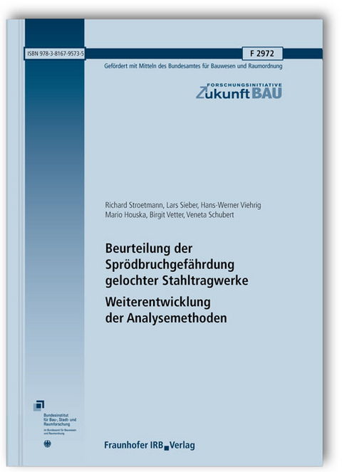 Beurteilung der Sprödbruchgefährdung gelochter Stahltragwerke - Weiterentwicklung der Analysemethoden - Richard Stroetmann, Lars Sieber, Hans-Werner Viehrig, Mario Houska, Birgit Vetter, Veneta Schubert