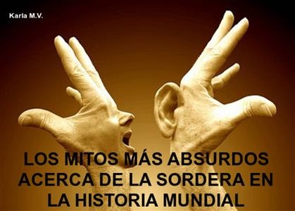 LOS MITOS MÁS ABSURDOS ACERCA DE LA SORDERA EN LA HISTORIA MUNDIAL -  Karla M.V.