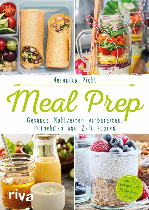 Meal Prep - Gesunde Mahlzeiten vorbereiten, mitnehmen und Zeit sparen -  Veronika Pichl