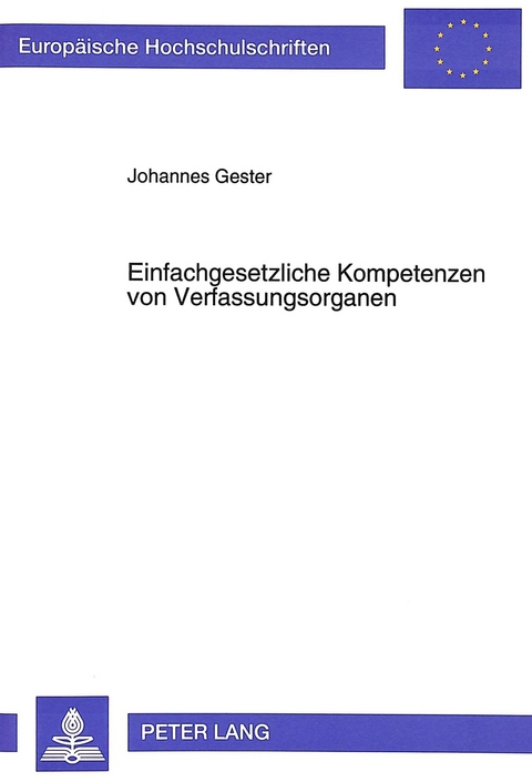 Einfachgesetzliche Kompetenzen von Verfassungsorganen - Johannes Gester