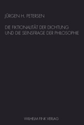 Die Fiktionalität der Dichtung und die Seinsfrage der Philosophie - Jürgen H. Petersen