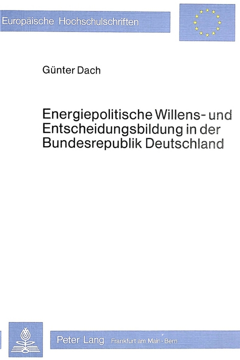 Energiepolitische Willens- und Entscheidungsbildung in der Bundesrepublik Deutschland - Günter Dach