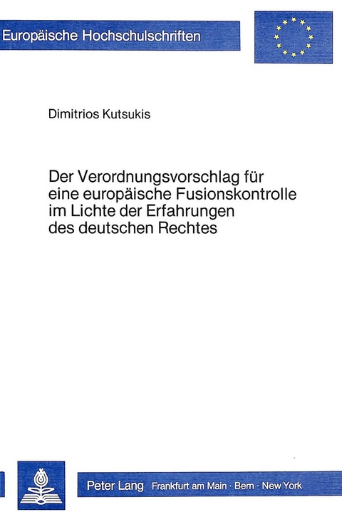 Der Verordnungsvorschlag für eine europäische Fusionskontrolle im Lichte der Erfahrungen des deutschen Rechtes - Dimitrios Kutsukis