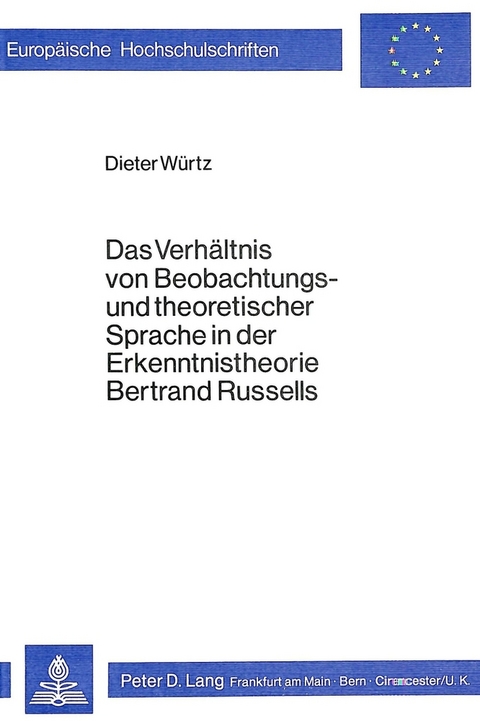 Das Verhältnis von Beobachtungs- und theoretischer Sprache in der Erkenntnistheorie Bertrand Russells - Dieter Würtz