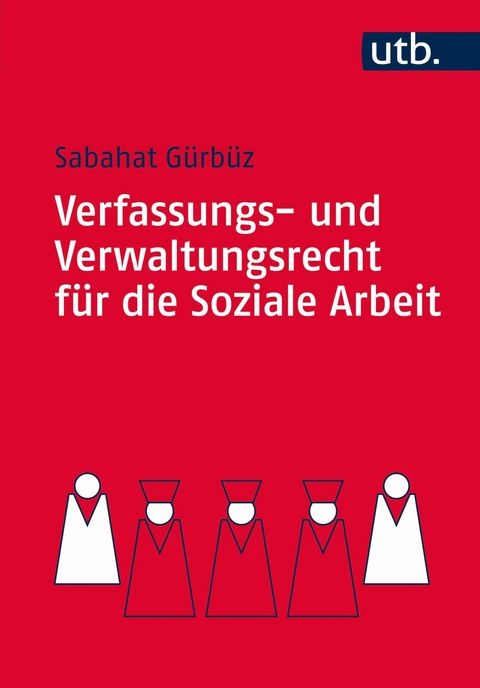 Verfassungs- und Verwaltungsrecht für die Soziale Arbeit - Sabahat Gürbüz