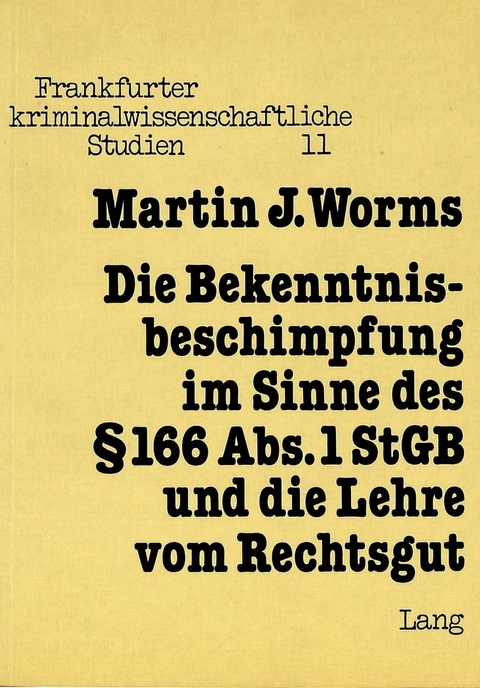 Die Bekenntnisbeschimpfung im Sinne des § 166 Abs. 1 StGB und die Lehre vom Rechtsgut