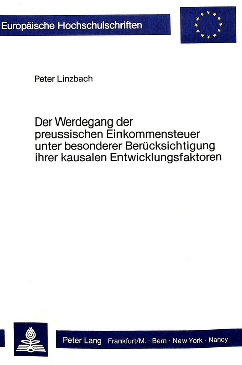 Der Werdegang der preussischen Einkommensteuer unter besonderer Berücksichtigung ihrer kausalen Entwicklungsfaktoren - Peter Linzbach