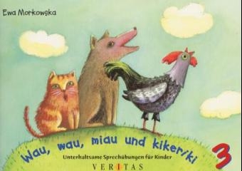 Wau, wau, miau und kikeriki. Unterhaltsame Sprechübungen für Kinder 3 - Ewa Morkowska