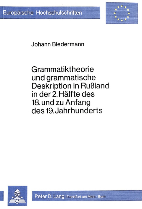 Grammatiktheorie und grammatische Deskription in Russland in der 2. Hälfte des 18. und zu Anfang des 19. Jahrhunderts - Johann Biedermann