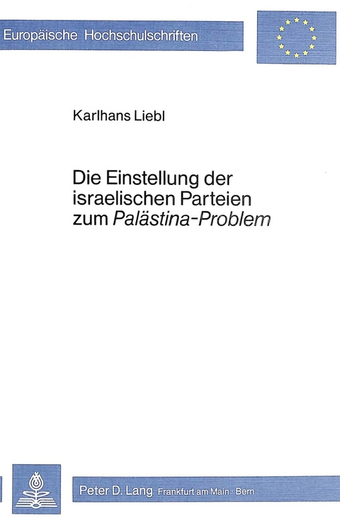 Die Einstellung der israelischen Parteien zum «Palästina-Problem» - Karlhans Liebl