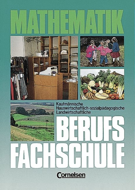 Mathematik Berufsfachschule. Kaufmännische, hauswirtschaftlich-sozialpädagogische, landwirtschaftliche Richtung / Schülerbuch mit Formelsammlung - Heinrich Geldermann, Bernd Kupferschmid, Manfred Leppig, Alfred Reinelt, Horst Rümmele, Helmut Spiering, Godehard Vollenbröker, Alfred Warthorst