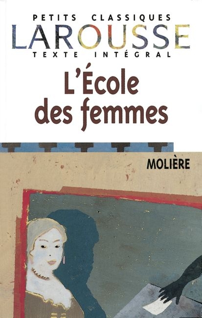 Petits Classiques Larousse - Nouvelle Série / L'Ecole des femmes -  Molière