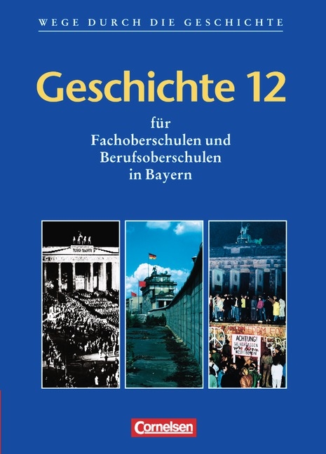 Wege durch die Geschichte - Fachoberschule und Berufsoberschule Bayern / Geschichte 12 - Rudolf Berg, Hermann Ruch