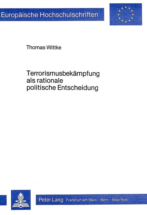 Terrorismusbekämpfung als rationale politische Entscheidung - Thomas Wittke