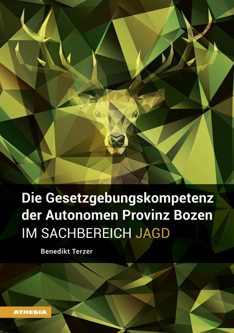 Die Gesetzgebungskompetenz der Autonomen Provinz Bozen im Sachbereich Jagd - Benedikt Terzer