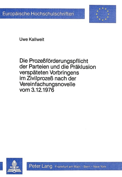 Die Prozessförderungspflicht der Parteien und die Präklusion verspäteten Vorbringens im Zivilprozess nach der Vereinfachungsnovelle vom 3.12.1976