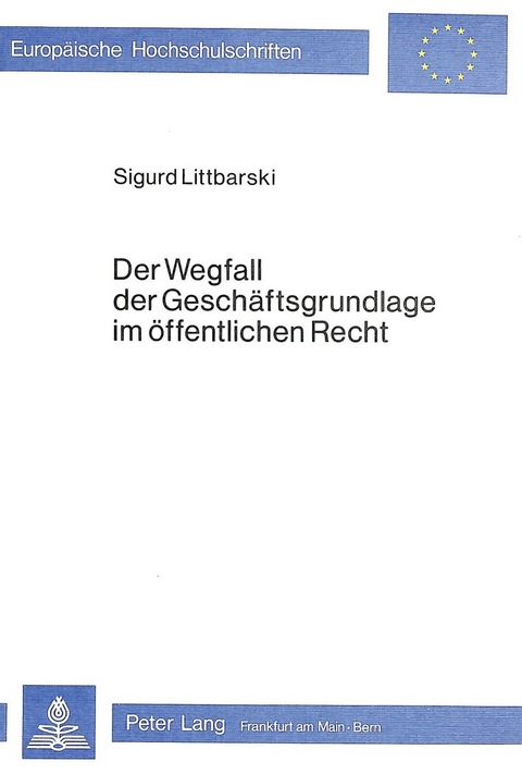 Der Wegfall der Geschäftsgrundlage im öffentlichen Recht - Sigurd Littbarski