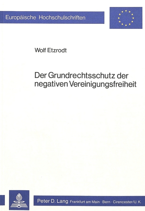 Der Grundrechtsschutz der negativen Vereinigungsfreiheit - Wolf Etzrodt