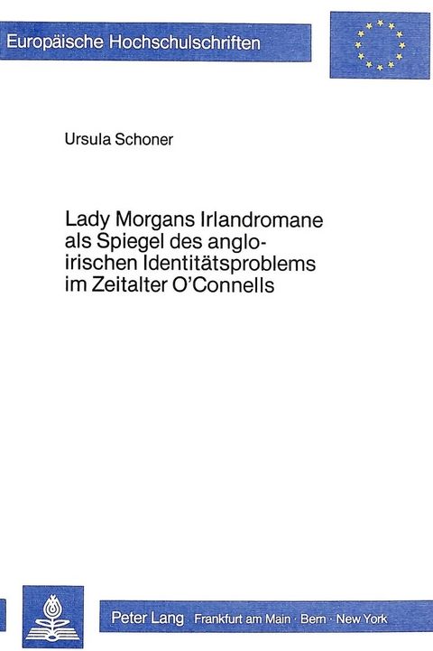 Lady Morgans Irlandromane als Spiegel des angloirischen Identitätsproblems im Zeitalter O'Connells - Ursula Lorenz