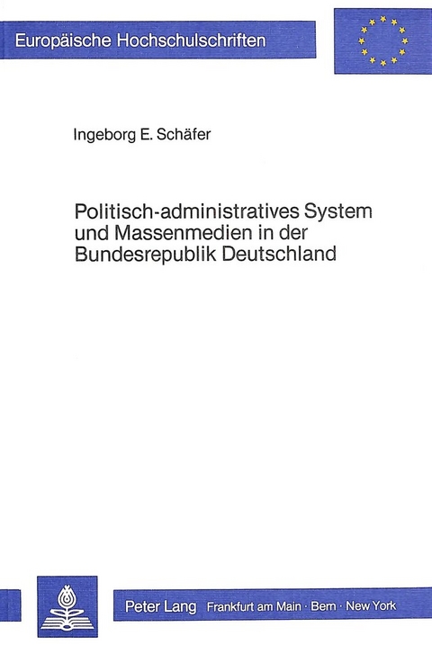 Politisch-administratives System und Massenmedien in der Bundesrepublik Deutschland - Ingeborg E. Schäfer