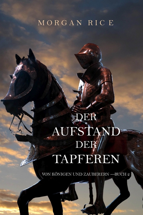 Der Aufstand der Tapferen (Von Königen und Zauberern - Buch 2) -  Morgan Rice