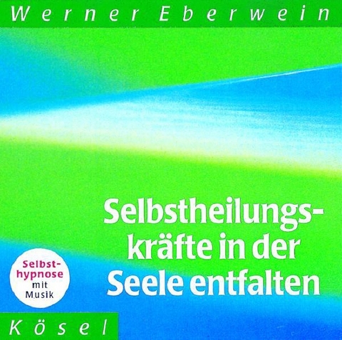 Selbstheilungskräfte in der Seele entfalten - Werner Eberwein