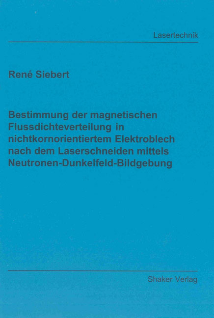 Bestimmung der magnetischen Flussdichteverteilung in nichtkornorientiertem Elektroblech nach dem Laserschneiden mittels Neutronen-Dunkelfeld-Bildgebung - René Siebert