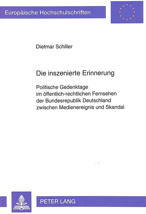 Die inszenierte Erinnerung - Dietmar Schiller