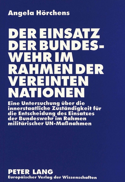 Der Einsatz der Bundeswehr im Rahmen der Vereinten Nationen - Angela Hörchens