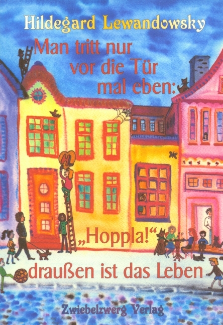 Man tritt nur vor die Tür mal eben ... "Hoppla!", draußen ist das Leben - Hildegard Lewandowsky