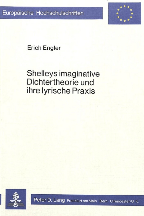 Shelleys imaginative Dichtertheorie und ihre lyrische Praxis - Erich Engler