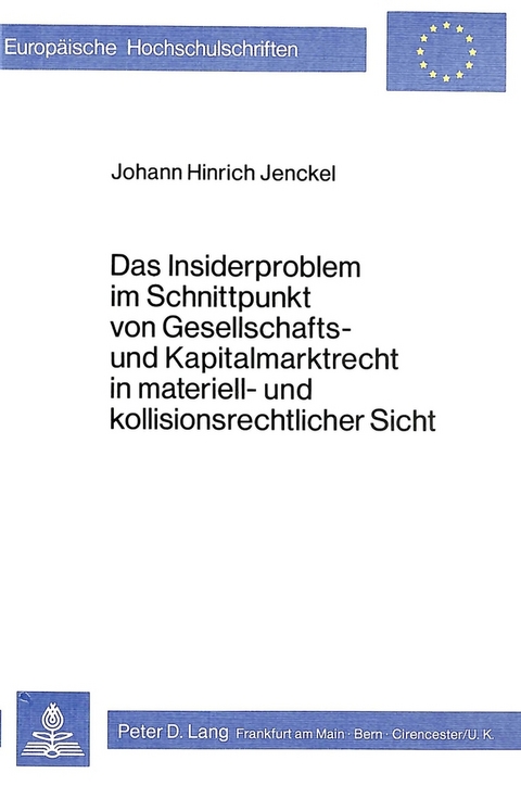 Das Insiderproblem im Schnittpunkt von Gesellschafts- und Kapitalmarktrecht in materiell- und kollisionsrechtlicher Sicht - Johann Hinrich Jenckel