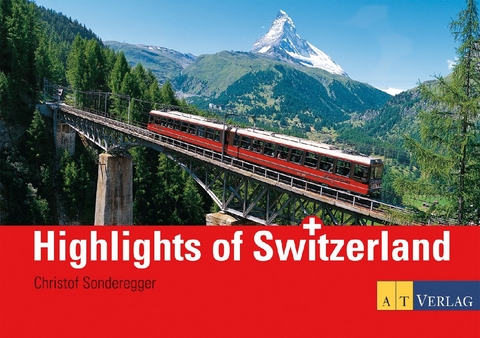 Highlights of Switzerland - Christof Sonderegger, Dorothea Kipfer