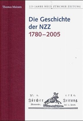 225 Jahre Neue Zürcher Zeitung / Die Geschichte der NZZ 1780-2005 - Thomas Maissen