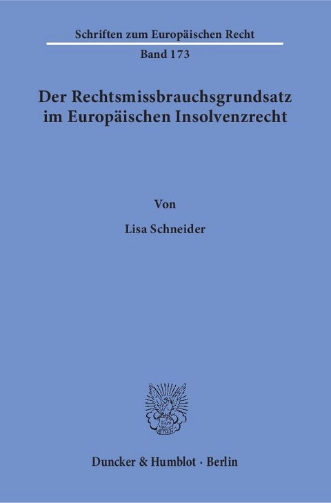 Der Rechtsmissbrauchsgrundsatz im Europäischen Insolvenzrecht. - Lisa Schneider