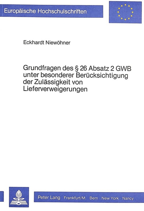 Grundfragen des § 26 Absatz 2 GWB unter besonderer Berücksichtigung der Zulässigkeit von Lieferverweigerungen - Eckhardt Niewöhner