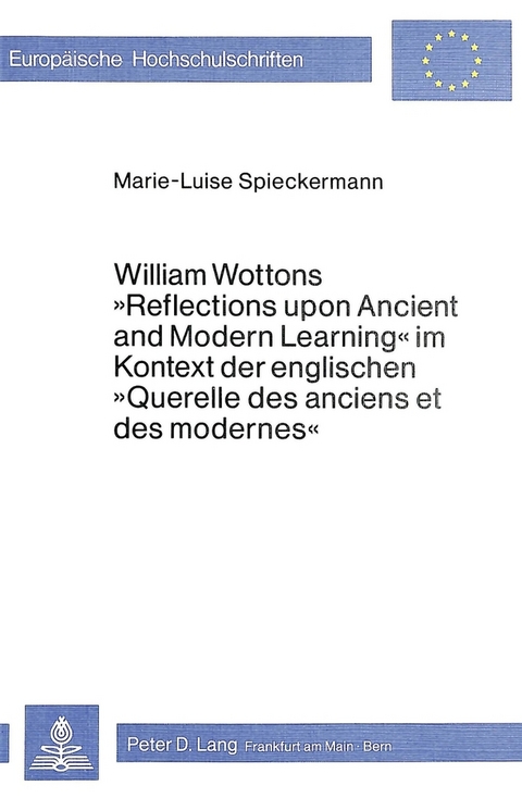 William Wottons «Reflections upon Ancient and Modern Learning» im Kontext der englischen «Querelle des anciens et des modernes» - Marie-Luise Spieckermann