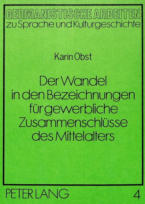 Der Wandel in den Bezeichnungen für gewerbliche Zusammenschlüsse des Mittelalters - Karin Obst