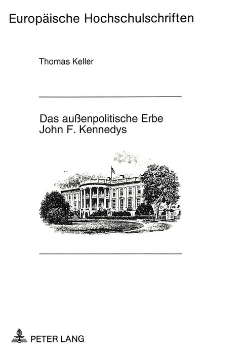 Das außenpolitische Erbe John F. Kennedys - Thomas Keller